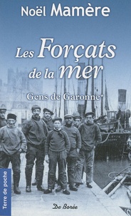 Noël Mamère - Gens de Garonne Tome 1 : Les Forçats de la mer.