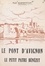 Le pont d'Avignon. Le petit pâtre Bénézet. L'histoire et la légende, la poésie et la chanson