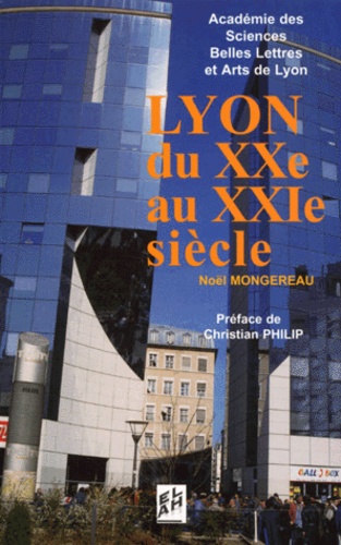Noël Mongereau - Lyon du XXème au XXIème siècle. - Tricentenaire de l'Académie des Sciences, Belles-Lettres et Arts de Lyon (1700-2000).