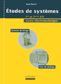 Noël Morel - Etudes De Systemes 1ere Et Terminale Sti Genie Electrotechnique.