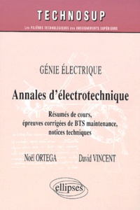 Noël Ortega et David Vincent - Annales D'Electrotechnique. Resumes De Cours, Epreuves Corrigees De Bts Maintenance, Notices Techniques.