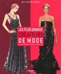 Noël Palomo-Lovinski - Les plus grands créateurs de mode - De Coco Chanel à Jean Paul Gaultier.