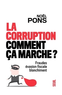 Noël Pons - La corruption, comment ça marche ? - Fraude, évasion fiscale, blanchiment.