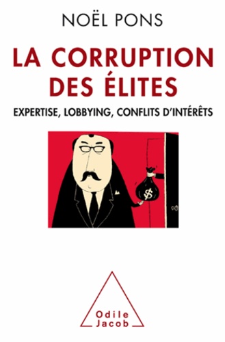 La corruption des élites. Expertise, lobbying, conflits d'intérêts