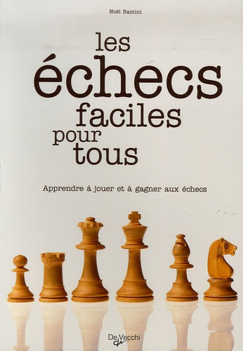 Noël Ramini - Les échecs faciles pour tous - Apprendre à jouer et à gagner aux échecs.