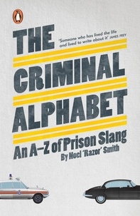 Noel 'Razor' Smith - The Criminal Alphabet - An A-Z of Prison Slang.
