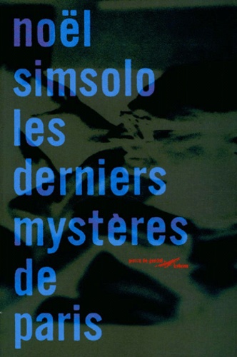 Noël Simsolo - Les Derniers Mysteres De Paris.