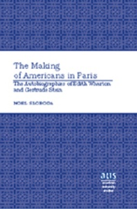 Noel Sloboda - The Making of Americans in Paris - The Autobiographies of Edith Wharton and Gertrude Stein.