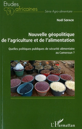 Nouvelle géopolitique de l'agriculture et de l'alimentation. Quelles politiques publiques de sécurité alimentaire au Cameroun ?