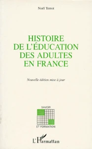 Histoire De L'Education Des Adultes En France. La Part De L'Education Des Adultes Dans La Formation Des Travailleurs : 1789-1971