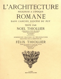 Noël Thiollier et Félix Thiollier - L'architecture religieuse à l'époque romane dans l'ancien diocèse du Puy.