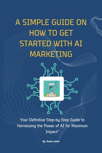  Noela Lalina - A Simple Guide on How to get Started with AI Marketing - Digital Marketing and AI, #1.