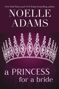  Noelle Adams - A Princess for a Bride - Rothman Royals, #2.