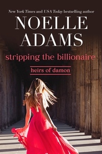  Noelle Adams - Stripping the Billionaire - Heirs of Damon, #4.
