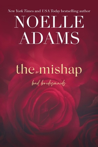  Noelle Adams - The Mishap - Bad Bridesmaids, #4.