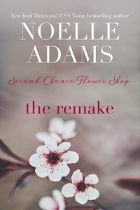  Noelle Adams - The Remake - Second Chance Flower Shop, #4.