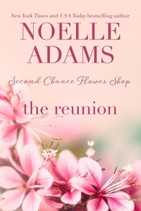  Noelle Adams - The Reunion - Second Chance Flower Shop, #3.