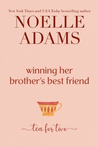  Noelle Adams - Winning her Brother's Best Friend - Tea for Two, #2.