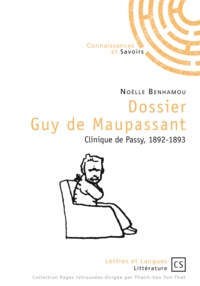 Noëlle Benhamou - Dossier Guy de Maupassant - Clinique de Passy, 1892-1893.