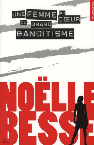 Noëlle Besse - Une femme au coeur du grand banditisme.
