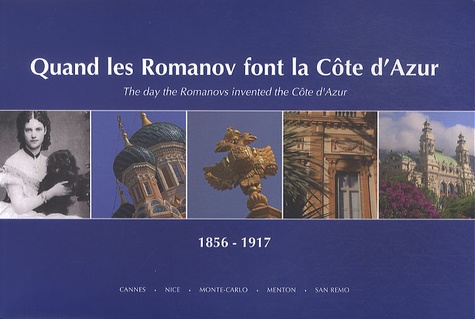 Noëlle Bine-Muller - Quand les Romanov font la Côte d'Azur : The day the Romanov invented the Côte d'Azur - 1856-1917.