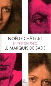 Noëlle Châtelet - Entretien avec le marquis de Sade.