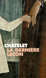 Noëlle Châtelet - La dernière leçon.