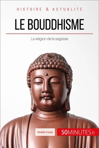 Grandes Religions  Le bouddhisme. La religion de la sagesse