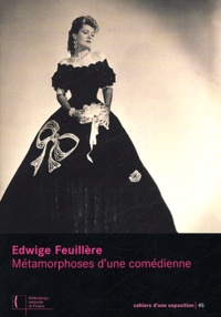 Noëlle Giret - Edwige Feuillère - Métamorphoses d'une comédienne.