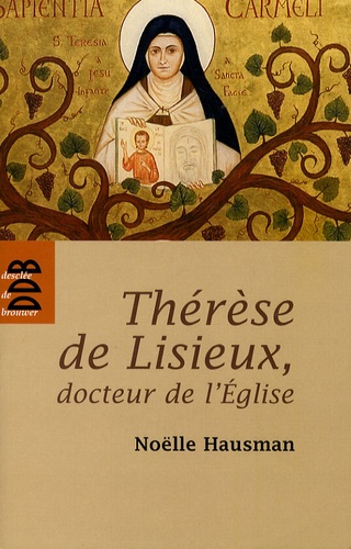 Thérèse de Lisieux, docteur de l'Eglise. Entrer dans son oeuvre