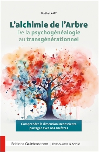 L’alchimie de l’Arbre. De la psychogénéalogie au transgénérationnel - Comprendre la dimension inconsciente partagée avec nos ancêtres