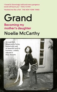 Noelle McCarthy - Grand - Becoming My Mother’s Daughter.