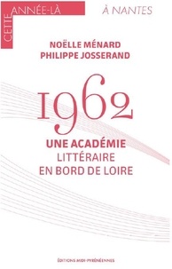 Noëlle Ménard et Philippe Josserand - 1962 - Une académie littéraire en bord de Loire.