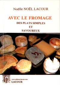 Noëlle Noël-Lacour - Avec le fromage, des plats simples et savoureux.