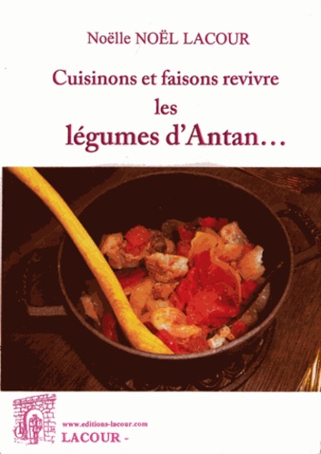 Noëlle Noël-Lacour - Cuisinons et faisons revivre les légumes d'Antan....