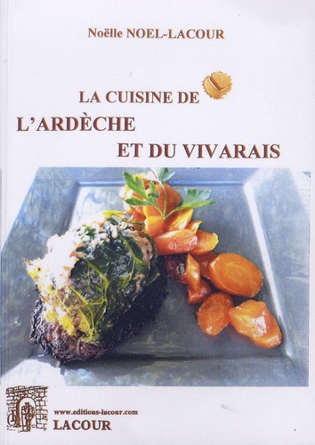 Noëlle Noël-Lacour - La cuisine de l'Ardèche et du Vivarais.
