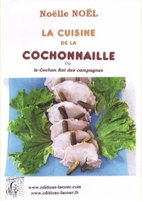 Noëlle Noël-Lacour - La cuisine de la cochonnaille - Du cochon rien que du cochon.