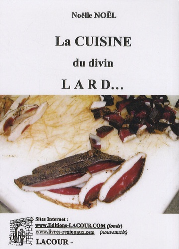 Noëlle Noël-Lacour - La cuisine du divin lard.