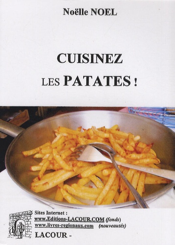Noëlle Noël-Lacour - La pomme de terre à table ? - Toujours un plaisir ! Cuisinez les patates !.