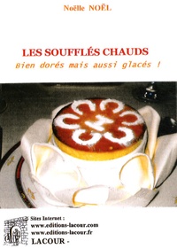 Noëlle Noël-Lacour - Les soufflés chauds bien dorés mais aussi glacés !.