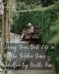 Téléchargez des livres gratuits en ligne pdf Living Your Best Life in the Golden Years PDF ePub PDB
