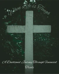 When Life is Tough: A Devotional Journey Through Financial Trials