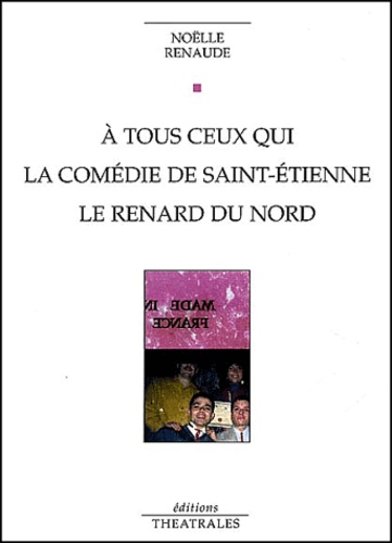 Noëlle Renaude - A tous ceux qui - La Comédie de Saint-Etienne, Le renard du Nord.