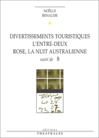 Divertissements touristiques. L'entre-deux. Rose, la nuit australienne suivi de 8