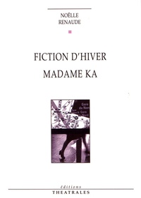 Noëlle Renaude - Fiction d'hiver ; Madame Ka.