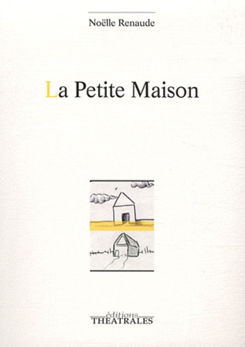 Noëlle Renaude - La Petite Maison.
