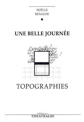 Noëlle Renaude - Une belle journée, Topographies.