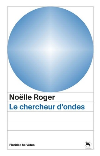 Noëlle Roger - Le chercheur d'ondes.