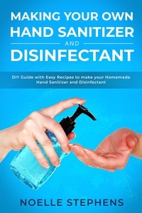  Noelle Stephens - Making Your Own Hand Sanitizer and Disinfectant: DIY Guide With Easy Recipes to Make Your Homemade Hand Sanitizer and Disinfectant - Diy Homemade Tools, #2.