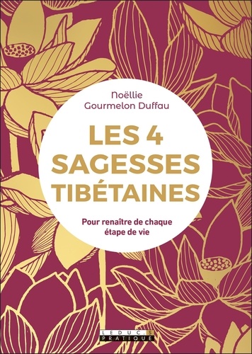 Les 4 sagesses tibétaines. Pour renaître de chaque étape de vie